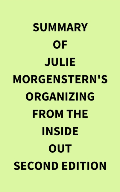 Summary of Julie Morgenstern's Organizing from the Inside Out second edition, EPUB eBook
