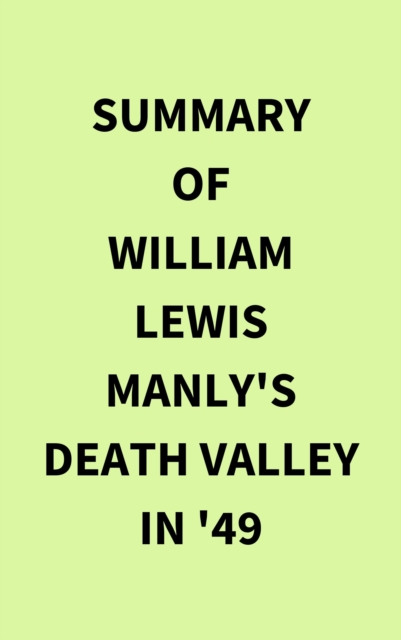 Summary of William Lewis Manly's Death Valley in '49, EPUB eBook