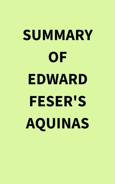 Summary of Edward Feser's Aquinas, EPUB eBook