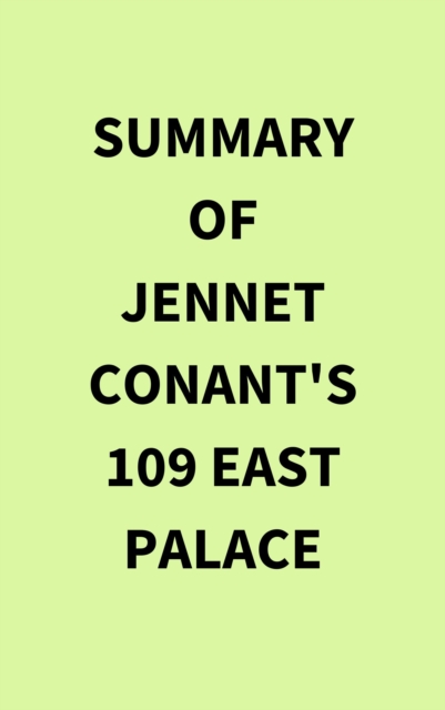 Summary of Jennet Conant's 109 East Palace, EPUB eBook