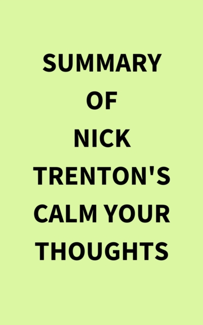Summary of Nick Trenton's Calm Your Thoughts, EPUB eBook