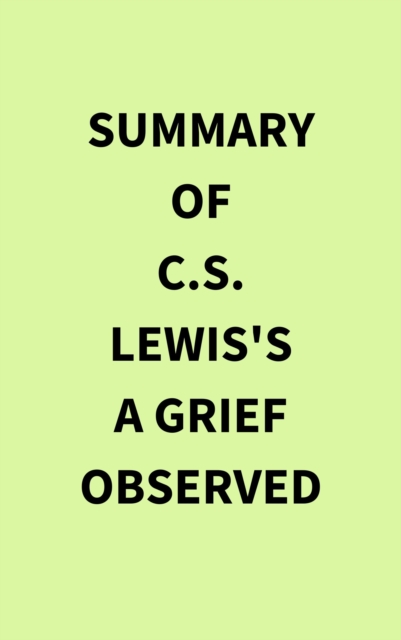 Summary of C.S.Lewis's A Grief Observed, EPUB eBook