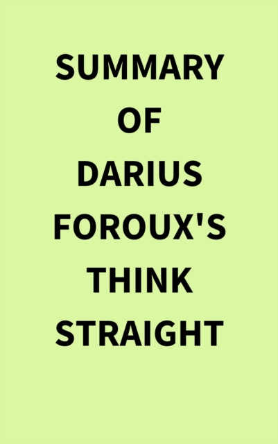 Summary of Darius Foroux's THINK STRAIGHT, EPUB eBook
