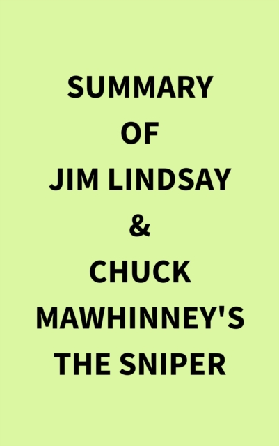 Summary of Jim Lindsay & Chuck Mawhinney's The Sniper, EPUB eBook