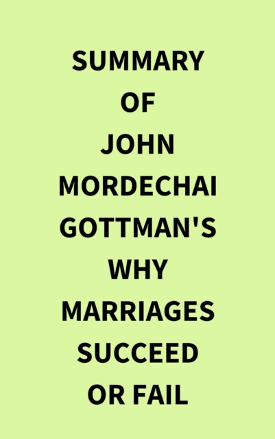 Summary of John Mordechai  Gottman's Why Marriages Succeed or Fail, EPUB eBook