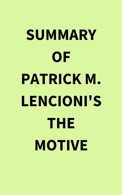 Summary of Patrick M. Lencioni's The Motive, EPUB eBook