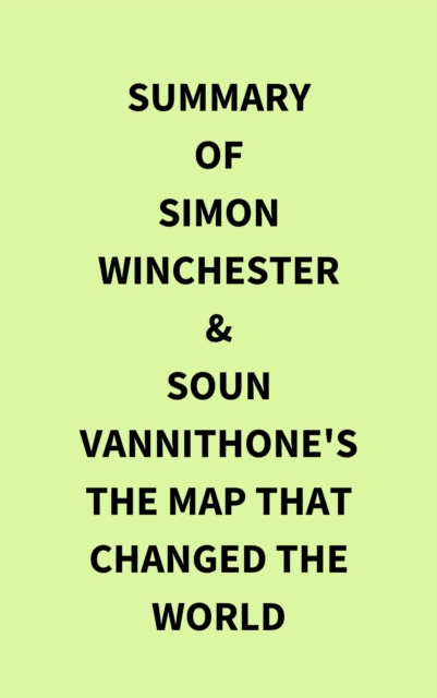 Summary of Simon Winchester & Soun Vannithone's The Map That Changed the World, EPUB eBook