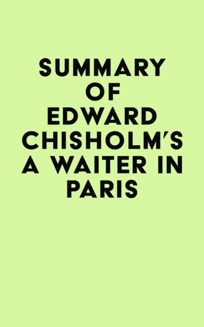 Summary of Edward Chisholm's A Waiter in Paris, EPUB eBook