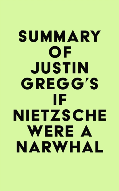 Summary of Justin Gregg's If Nietzsche Were a Narwhal, EPUB eBook