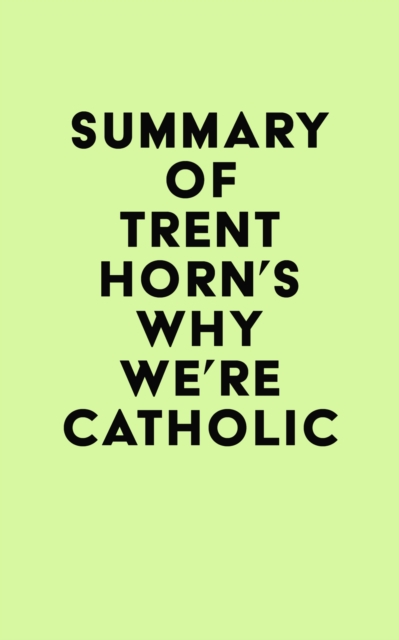 Summary of Trent Horn's Why We're Catholic, EPUB eBook