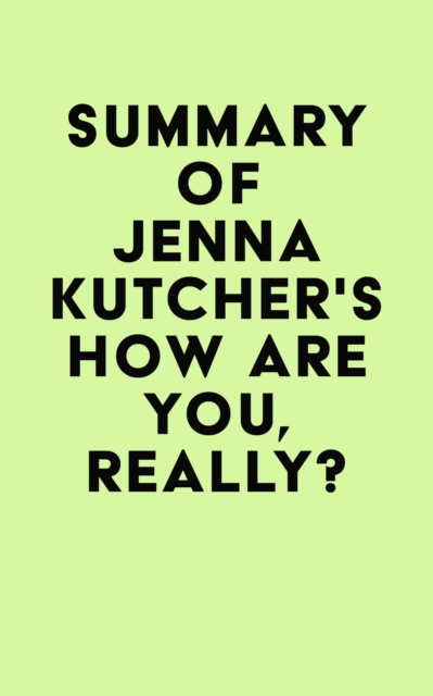 Summary of Jenna Kutcher's How Are You, Really?, EPUB eBook