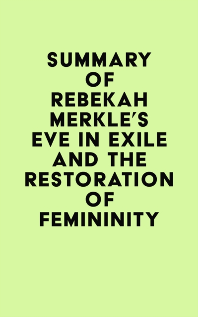 Summary of Rebekah Merkle's Eve in Exile and the Restoration of Femininity, EPUB eBook