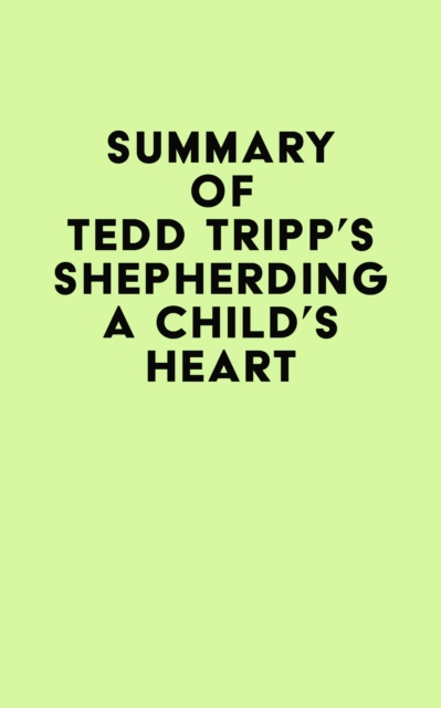 Summary of Tedd Tripp's Shepherding a Child's Heart, EPUB eBook