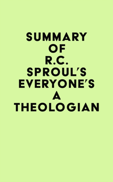 Summary of R.C. Sproul's Everyone's a Theologian, EPUB eBook