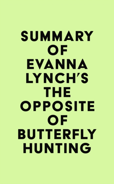 Summary of Evanna Lynch's The Opposite of Butterfly Hunting, EPUB eBook