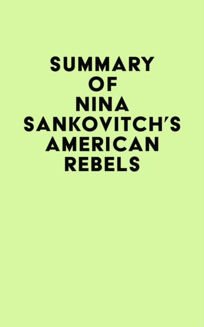Summary of Nina Sankovitch's American Rebels, EPUB eBook