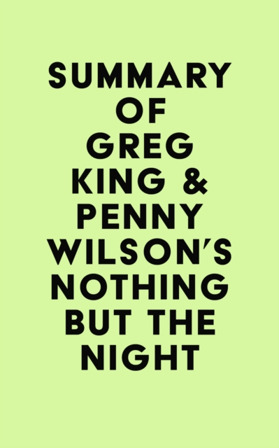 Summary of Greg King & Penny Wilson's Nothing but the Night, EPUB eBook