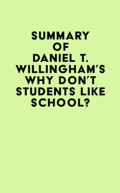 Summary of Daniel T. Willingham's Why Don't Students Like School?, EPUB eBook