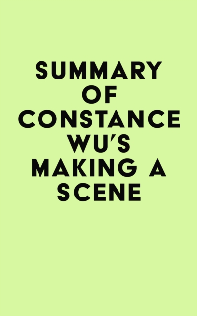 Summary of Constance Wu's Making a Scene, EPUB eBook