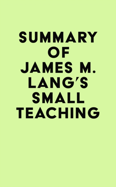 Summary of James M. Lang's Small Teaching, EPUB eBook
