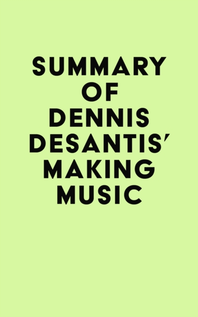 Summary of Dennis DeSantis's Making Music, EPUB eBook