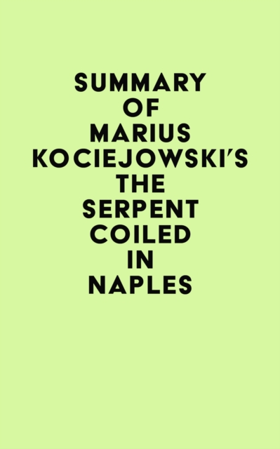 Summary of Marius Kociejowski's The Serpent Coiled in Naples, EPUB eBook
