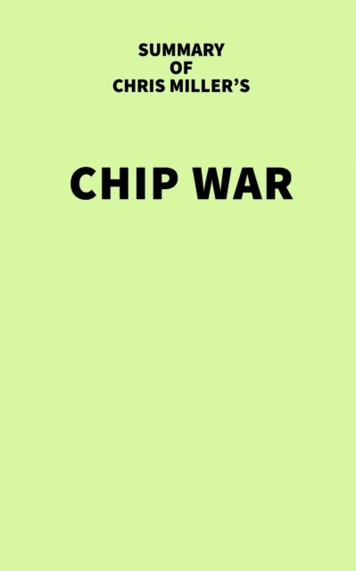 Summary of Chris Miller's Chip War, EPUB eBook