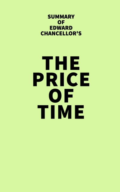 Summary of Edward Chancellor's The Price of Time, EPUB eBook