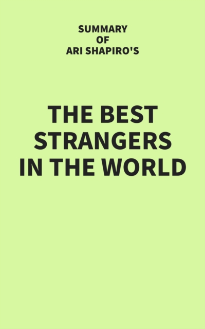 Summary of Ari Shapiro's The Best Strangers in the World, EPUB eBook