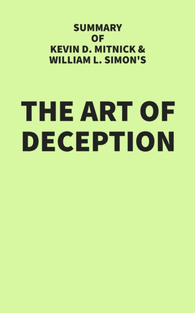 Summary of Kevin D. Mitnick and William L. Simon's The Art of Deception, EPUB eBook