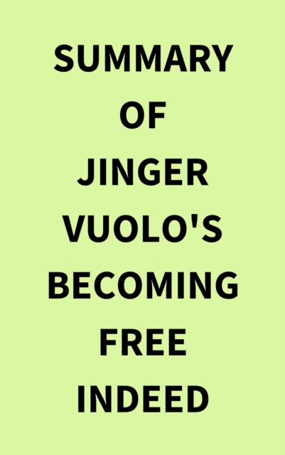 Summary of Jinger Vuolo's Becoming Free Indeed, EPUB eBook