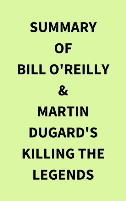 Summary of Bill O'Reilly & Martin Dugard's Killing the Legends, EPUB eBook