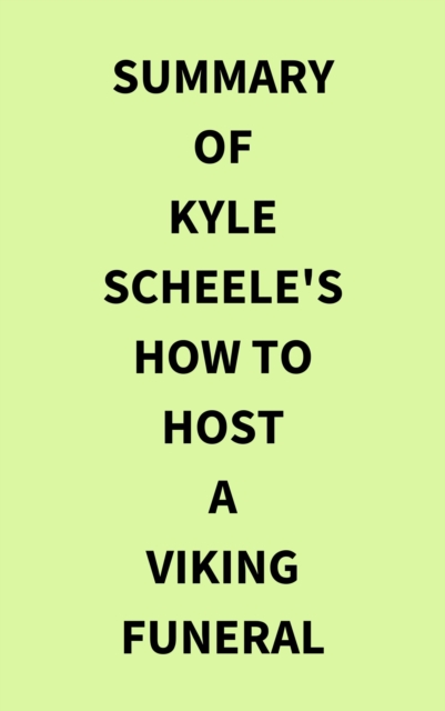 Summary of Kyle Scheele's How to Host a Viking Funeral, EPUB eBook
