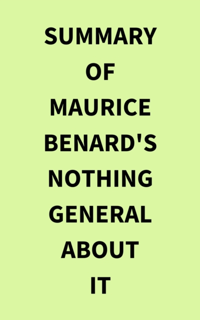 Summary of Maurice Benard's Nothing General About It, EPUB eBook
