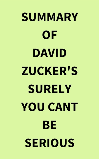 Summary of David Zucker's Surely You Cant Be Serious, EPUB eBook