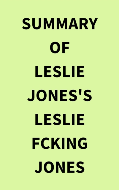 Summary of Leslie Jones's Leslie Fcking Jones, EPUB eBook