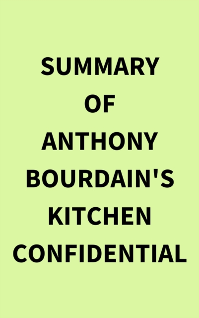 Summary of Anthony Bourdain's Kitchen Confidential, EPUB eBook