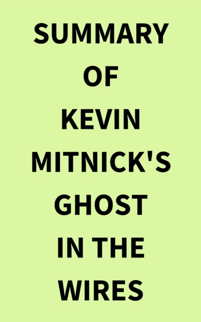 Summary of Kevin Mitnick's Ghost in the Wires, EPUB eBook