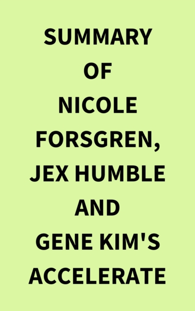 Summary of Nicole Forsgren, Jex Humble and Gene Kim's Accelerate, EPUB eBook