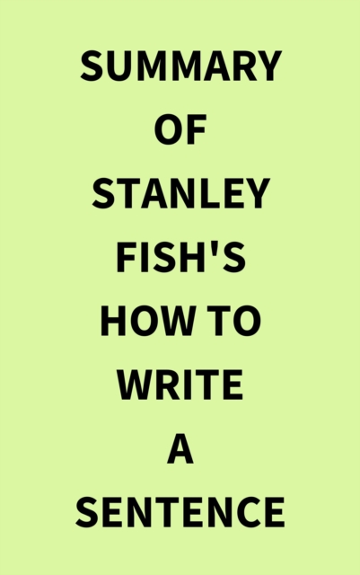 Summary of Stanley Fish's How to Write a Sentence, EPUB eBook