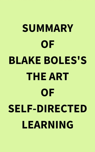 Summary of Blake Boles's The Art of Self-Directed Learning, EPUB eBook