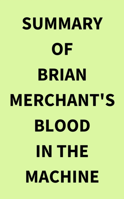 Summary of Brian Merchant's Blood in the Machine, EPUB eBook