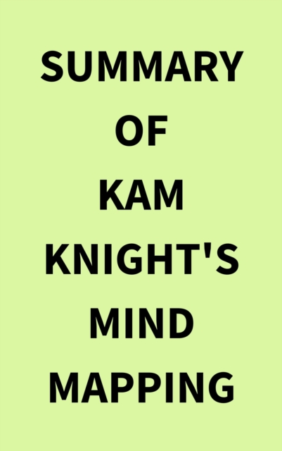 Summary of Kam Knight's Mind Mapping, EPUB eBook