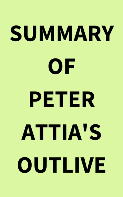 Summary of Peter Attia's Outlive, EPUB eBook
