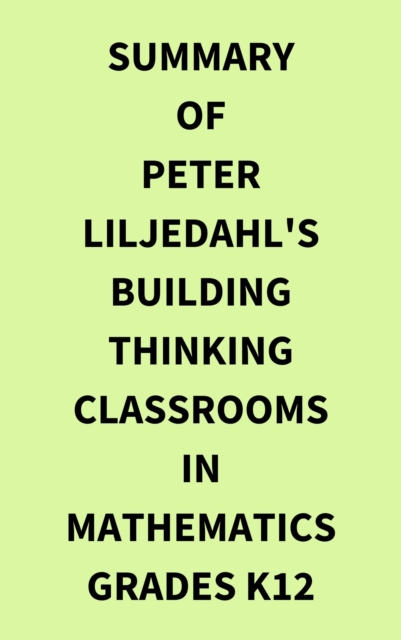 Summary of Peter Liljedahl's Building Thinking Classrooms in Mathematics Grades K12, EPUB eBook