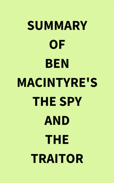 Summary of Ben Macintyre's The Spy and the Traitor, EPUB eBook
