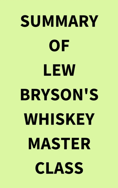 Summary of Lew Bryson's Whiskey Master Class, EPUB eBook