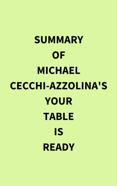 Summary of Michael Cecchi-Azzolina's Your Table Is Ready, EPUB eBook