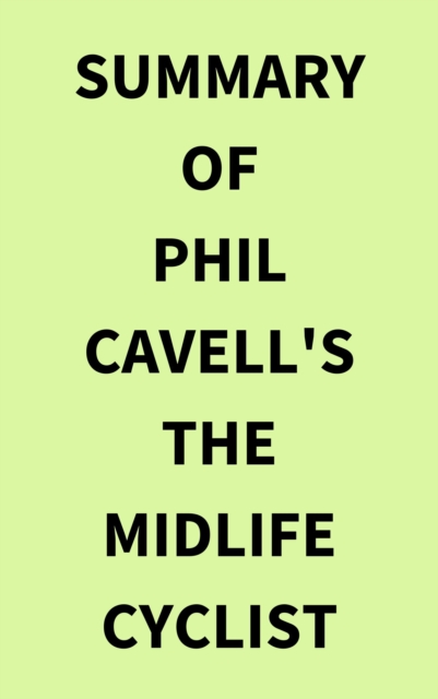 Summary of Phil Cavell's The Midlife Cyclist, EPUB eBook