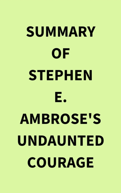 Summary of Stephen E. Ambrose's Undaunted Courage, EPUB eBook